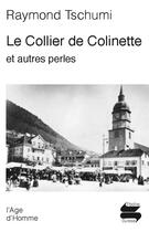 Couverture du livre « Le Collier De Colinette Et Autres Perles » de Raymond Tschumi aux éditions L'age D'homme