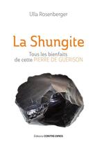 Couverture du livre « La shungite ; tous les bienfaits de cette pierre de guérison » de Ulla Rosenberger aux éditions Contre-dires