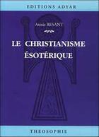 Couverture du livre « Le christianisme esoterique » de Annie Besant aux éditions Adyar