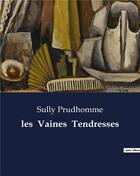 Couverture du livre « Les Vaines Tendresses » de Sully Prudhomme aux éditions Culturea