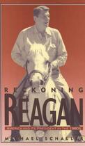 Couverture du livre « Reckoning with Reagan: America and Its President in the 1980s » de Schaller Michael aux éditions Oxford University Press Usa