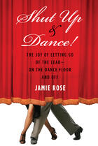 Couverture du livre « Shut Up and Dance! » de Rose Jamie aux éditions Penguin Group Us
