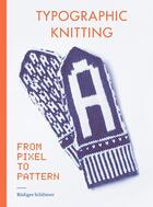 Couverture du livre « Typographic knitting from pixel to pattern » de Rudiger Schlomer aux éditions Princeton Architectural