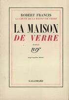 Couverture du livre « La Maison De Verre (Histoire D'Une Famille Sous La3e Republique 2 » de Francis R aux éditions Gallimard