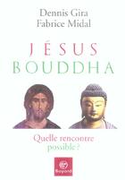 Couverture du livre « Jésus, Bouddha, quelle rencontre possible ? » de Fabrice Midal et Dennis Gira aux éditions Bayard