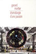 Couverture du livre « Dramaturgie d'une passion » de Gerard Mortier aux éditions Christian Bourgois