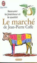 Couverture du livre « Marche (le) - savourer la fraicheur et la qualite » de Jean-Pierre Coffe aux éditions J'ai Lu