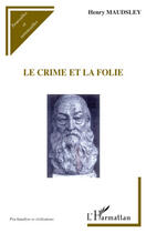 Couverture du livre « Le crime et la folie » de Henry Maudsley aux éditions Editions L'harmattan