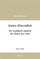 Couverture du livre « Zones d'inconfort - sur quelques aspects du chaos qui vient » de Alain Bosser aux éditions Edilivre