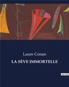 Couverture du livre « LA SÈVE IMMORTELLE » de Laure Conan aux éditions Culturea