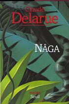 Couverture du livre « Naga » de Claude Delarue aux éditions Seuil