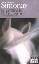 Couverture du livre « La trilogie de phenix t.3 : la malédiction de la licorne » de Bernard Simonay aux éditions Folio