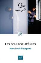 Couverture du livre « Les schizophrénies (7e édition) » de Marc-Louis Bourgeois aux éditions Que Sais-je ?