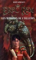 Couverture du livre « Erec Rex ; les monstres de l'ailleurs » de Kaza Kingsley aux éditions Rocher