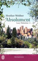 Couverture du livre « Lucy Valentine Tome 3 ; absolument » de Heather Webber aux éditions J'ai Lu