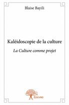 Couverture du livre « Kaléidoscopie de la culture » de Blaise Bayili aux éditions Edilivre