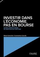 Couverture du livre « Investir dans l'économie, pas en bourse » de Blaise Goetschin et Constantino Cancela aux éditions Favre