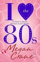 Couverture du livre « I Love the 80s » de Crane Megan aux éditions Quercus Publishing Digital