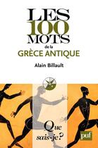 Couverture du livre « Les 100 mots de la Grèce antique » de Alain Billault aux éditions Presses Universitaires De France