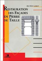 Couverture du livre « Restauration des façades en pierre de taille » de Jean-Marc Laurent aux éditions Eyrolles