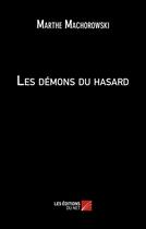 Couverture du livre « Les démons du hasard » de Marthe Machorowski aux éditions Editions Du Net