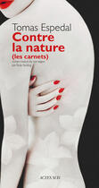 Couverture du livre « Contre la nature - (les carnets) » de Tomas Espedal aux éditions Editions Actes Sud