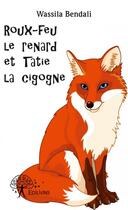 Couverture du livre « Roux-Feu le renard et Tatie la cigogne » de Wassila Bendali aux éditions Edilivre