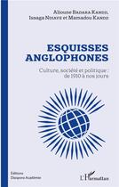 Couverture du livre « Esquisses anglophones ; culture, socieété et politique : de 1910 à nos jours » de Alioune Badara Kandji et Issage Ndiaye et Mamadour Kandji aux éditions L'harmattan