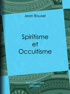Couverture du livre « Spiritisme et Occultisme » de Jean Rouxel aux éditions Bnf Collection
