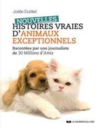 Couverture du livre « Nouvelles histoires vraies d'animaux exceptionnels » de Joelle Dutillet aux éditions Courrier Du Livre