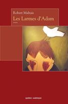 Couverture du livre « Les larmes d adam » de Robert Maltais aux éditions Les Ditions Qubec Amrique