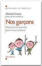 Couverture du livre « Nos garçons ; mieux les comprendre pour mieux les élever » de Michael Gurian aux éditions Albin Michel