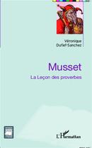 Couverture du livre « Musset, la leçon des proverbes » de Veronique Dufief-Sanchez aux éditions L'harmattan