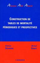 Couverture du livre « Construction De Tables De Mortalite Periodiques  Et Prospectives » de Antoine. Delwarde aux éditions Economica