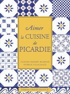 Couverture du livre « Aimer la cuisine de picardie » de Seminet-Blandin aux éditions Ouest France