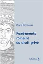 Couverture du livre « Fondements romains du droit privé » de Pascal Pichonnaz aux éditions Schulthess