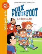 Couverture du livre « Max fou de foot Tome 6 : la blessure » de Vincent Caut et Gwenaelle Boulet aux éditions Bayard Jeunesse