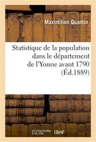 Couverture du livre « Statistique de la population dans le departement de l'yonne avant 1790 » de Quantin Maximilien aux éditions Hachette Bnf