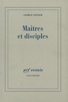 Couverture du livre « Maitres et disciples » de George Steiner aux éditions Gallimard
