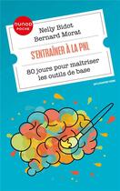 Couverture du livre « S'entraîner à la PNL : 80 jours pour maîtriser les outils de base » de Nelly Bidot et Bernard Morat aux éditions Dunod
