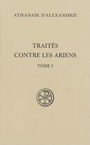 Couverture du livre « Traités contre les Ariens Tome 1 » de Athanase D'Alexandrie aux éditions Cerf