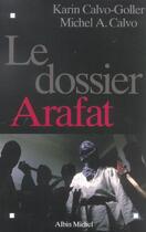 Couverture du livre « Le Dossier Arafat » de Michel A. Calvo et Karin Calvo-Goller aux éditions Albin Michel