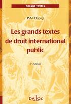 Couverture du livre « Les Grands Textes De Droit International Public - 6e Edition » de Dupuy-P.M aux éditions Dalloz