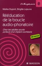 Couverture du livre « Rééducation de la boucle audio-phonatoire ; chez les adultes sourds porteurs d'un implant cochléaire » de Dupont/Lejeune aux éditions Elsevier-masson