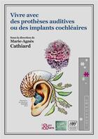 Couverture du livre « Vivre avec des protheses auditives ou des implants cochléaires » de Marie-Agnes Cathiard aux éditions Books On Demand