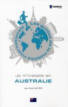 Couverture du livre « Je m'installe en Australie » de Jean-Rene Gautier aux éditions Gereso