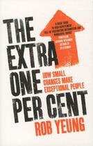 Couverture du livre « THE EXTRA ONE PER CENT: HOW SMALL CHANGES MAKE EXCEPTIONAL PEOPLE » de Rob Yeung aux éditions Pan Macmillan