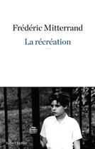 Couverture du livre « La récréation » de Frederic Mitterrand aux éditions Robert Laffont