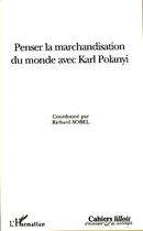 Couverture du livre « Penser la marchandisation du monde avec Karl Polanyi » de Richard Sobel aux éditions L'harmattan
