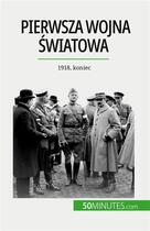 Couverture du livre « Pierwsza wojna ?wiatowa (Tom 3) : 1918, koniec » de Benjamin Janssens De aux éditions 50minutes.com